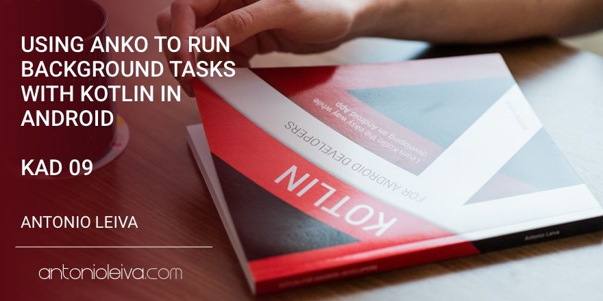Using Anko to run background tasks with Kotlin in Android (KAD 09)