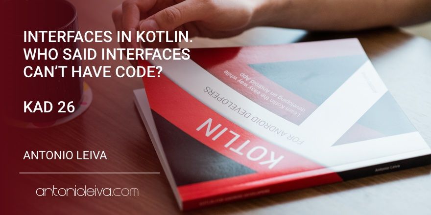 Interfaces in Kotlin. Who said interfaces can't have code? (KAD 26)