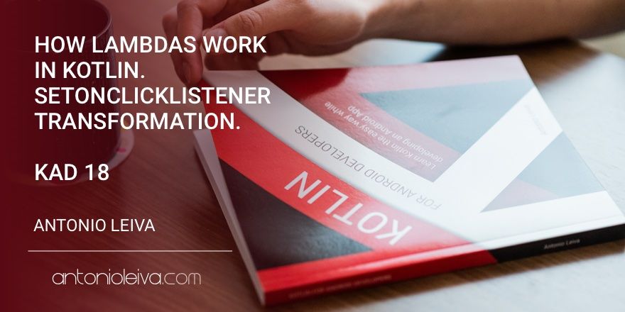 How lambdas work in Kotlin. setOnClickListener transformation (KAD 18)