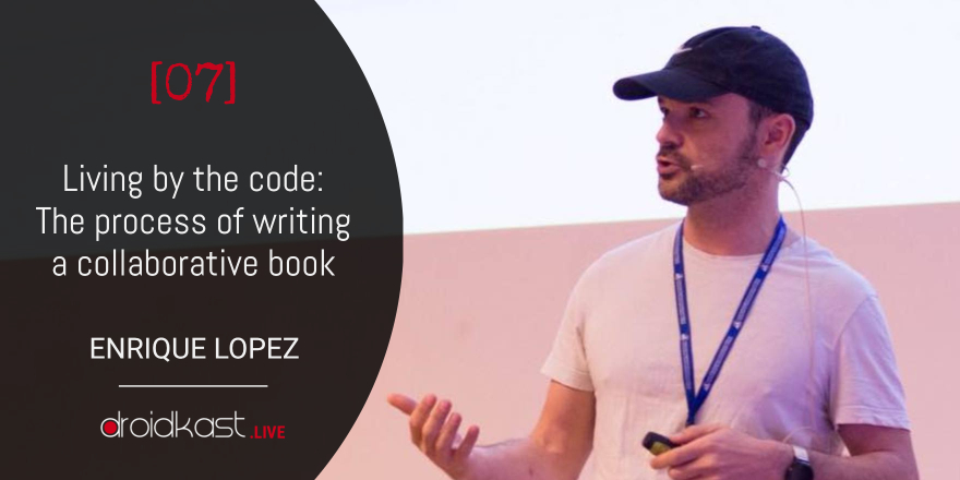 Living by the code, with Enrique López [Droidkast LIVE 7]