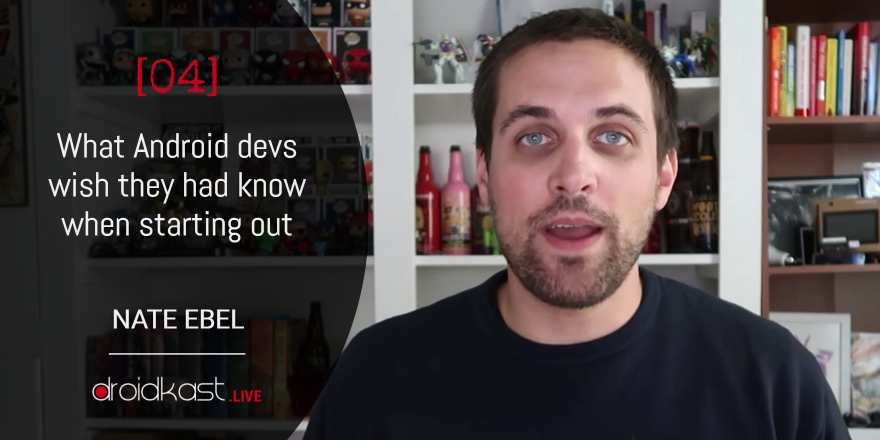 What Android devs wish they had known when starting out, with Nate Ebel [Droidkast LIVE 04]