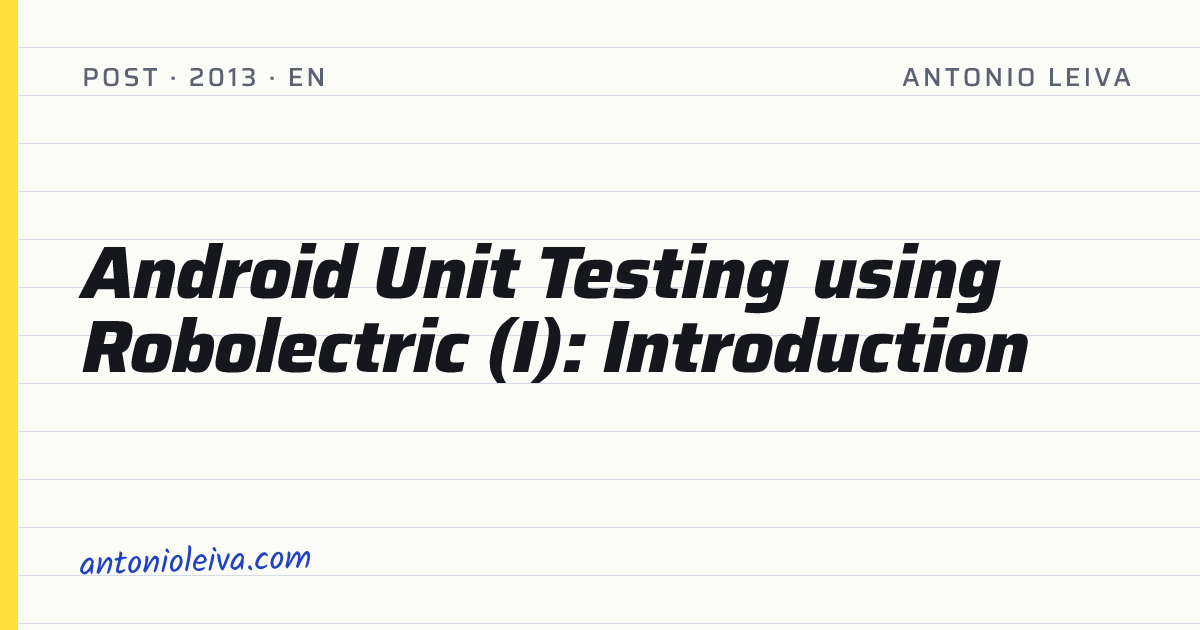 Android Unit Testing using Robolectric (I): Introduction — Antonio Leiva