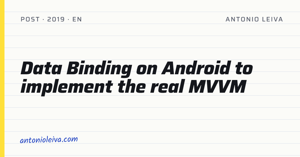 Data Binding on Android to implement the real MVVM — Antonio Leiva