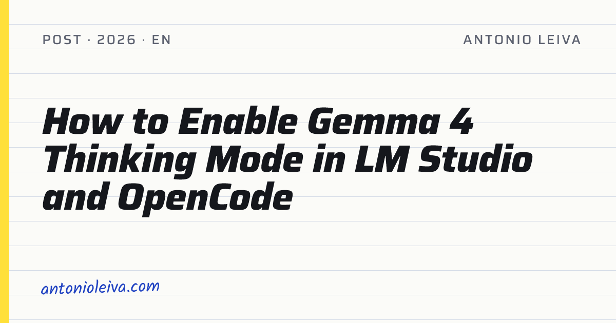 How to Enable Gemma 4 Thinking Mode in LM Studio and OpenCode · Antonio ...