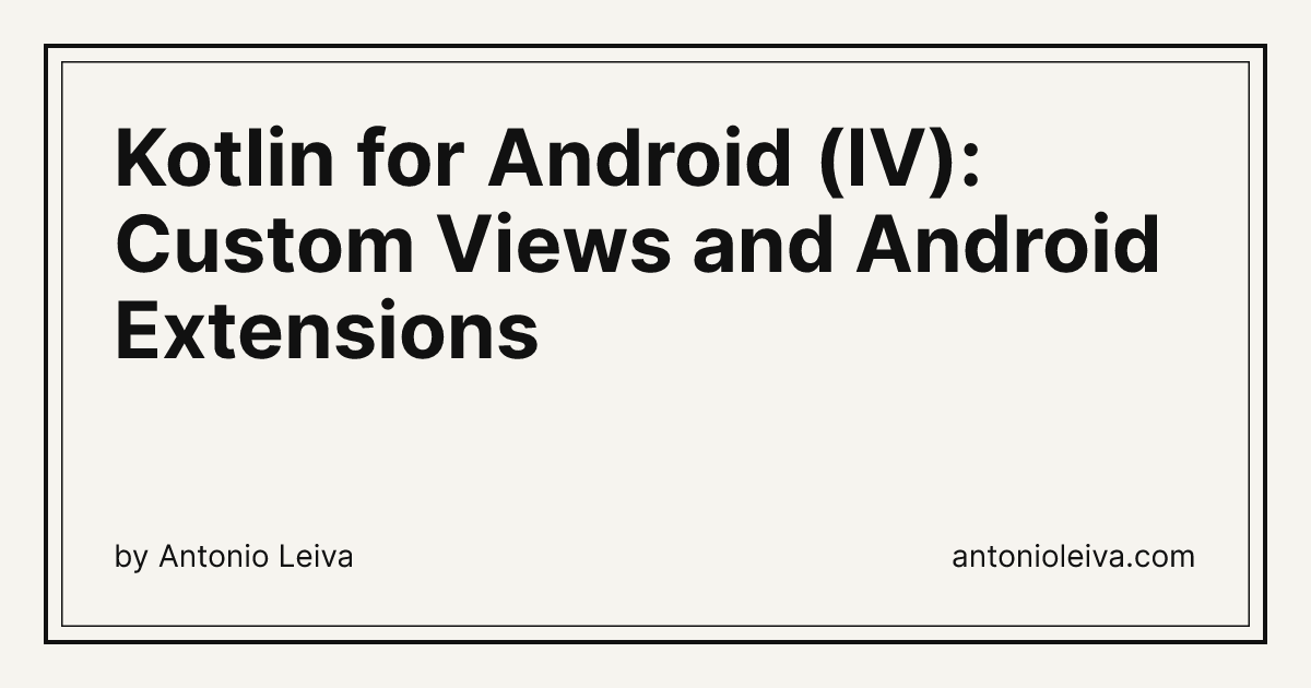 Kotlin for Android (IV): Custom Views and Android Extensions — Antonio ...