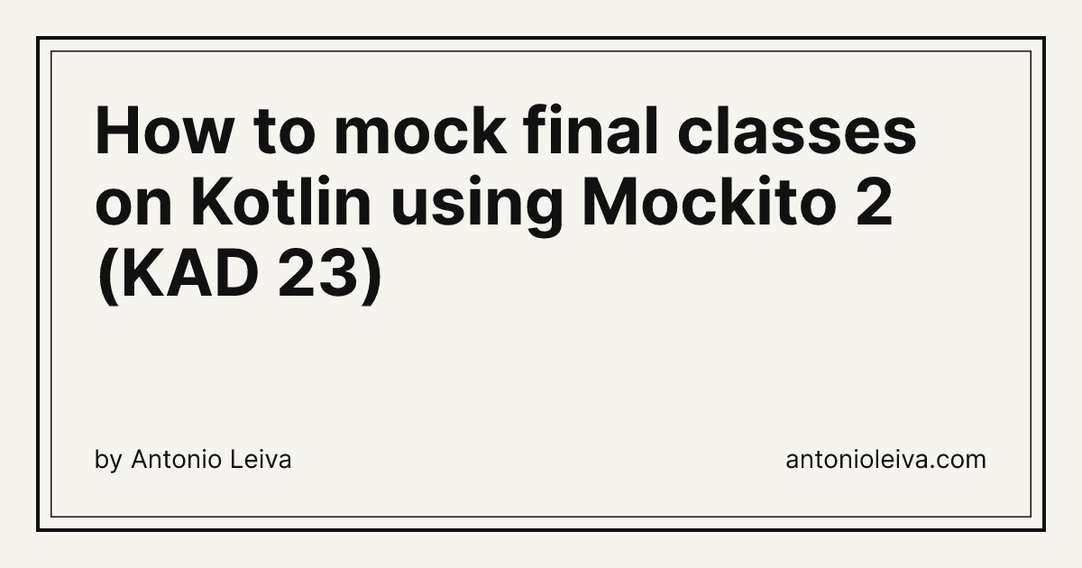 How to mock final classes on Kotlin using Mockito 2 (KAD 23) — Antonio ...