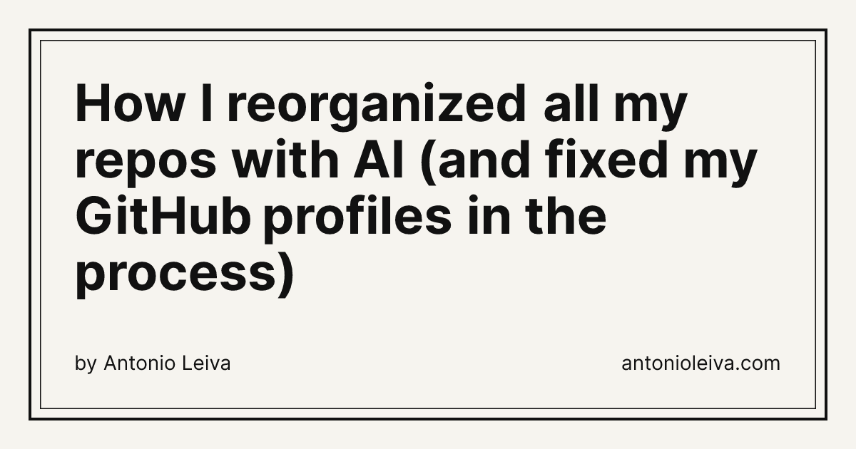 How I reorganized all my repos with AI (and fixed my GitHub profiles in ...